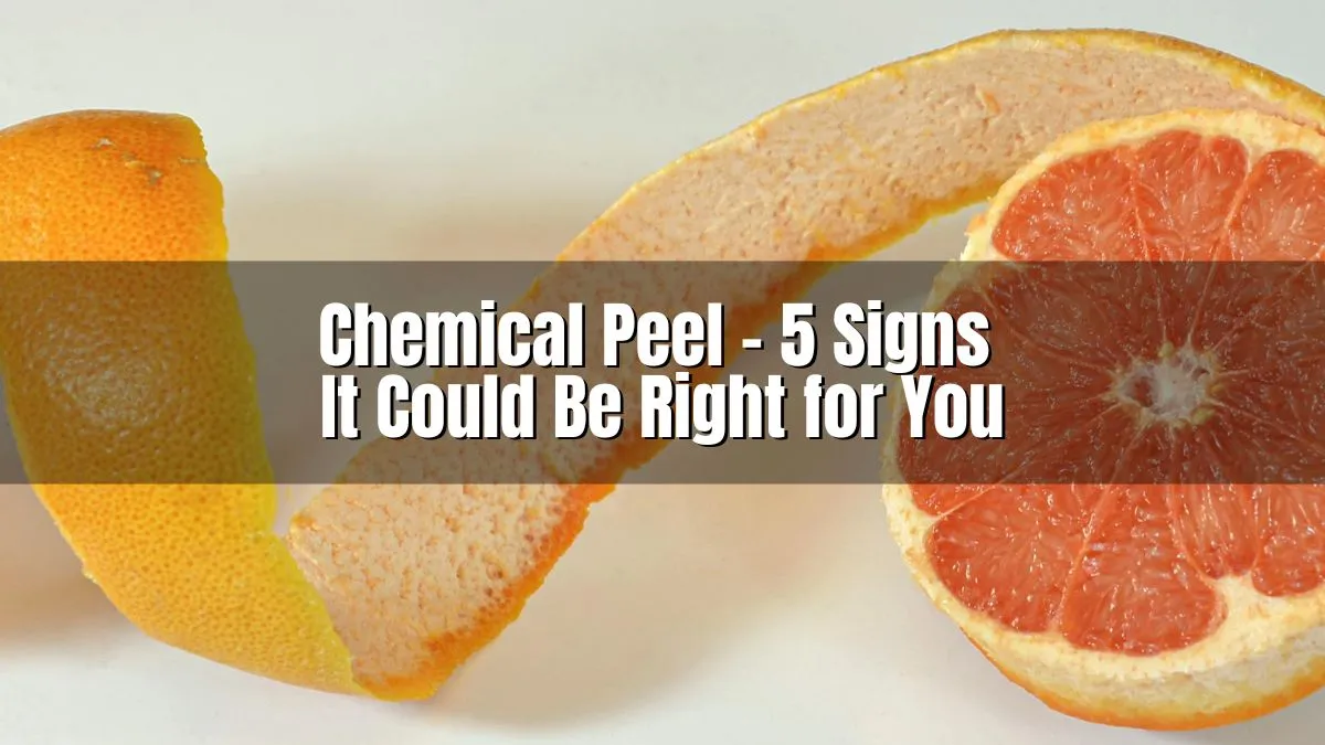 Orange Peeling Title Chemical Peels 5 Signs It Could Be Right For You